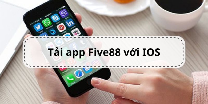 Các bước tải app Five88 với hệ điều hành IOS