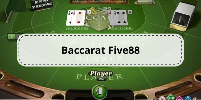 Tổng quan về trò chơi Baccarat tại nhà cái Five88